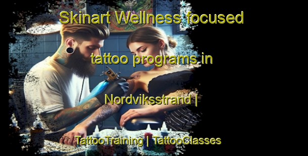 Skinart Wellness-focused tattoo programs in Nordviksstrand | TattooTraining | TattooClasses | SkinartTraining-Sweden